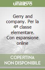 Gerry and company. Per la 4ª classe elementare. Con espansione online libro