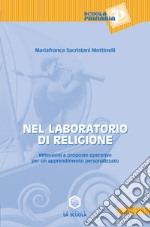 Nel laboratorio di religione. Riflessioni e proposte operative per un apprendimento personalizzato libro