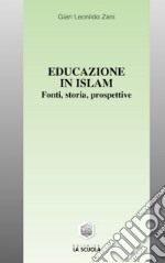 Educazione in Islam. Fonti, storia, prospettive libro