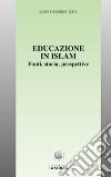 Educazione in Islam. Fonti, storia, prospettive libro di Zani G. Leonildo