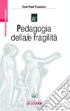 Pedagogia della/e fragilità. La transizione postmoderna dai confini della pedagogia alla pedagogia dei confini libro di Mozzanica Carlo M.