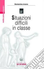 Situazioni difficili in classe. Rispondere ai bisogni speciali nella scuola libro