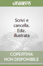 Scrivi e cancella. Ediz. illustrata