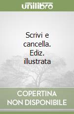 Scrivi e cancella. Ediz. illustrata libro