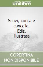 Scrivi, conta e cancella. Ediz. illustrata
