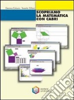 Scopriamo la matematica con Cabri. Per la Scuola m libro