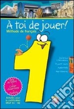 À toi de jouer! Méthode de français. Per la Scuola libro