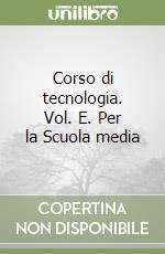 Corso di tecnologia. Vol. E. Per la Scuola media libro