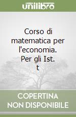 Corso di matematica per l'economia. Per gli Ist. t libro