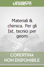 Materiali & chimica. Per gli Ist. tecnici per geom libro