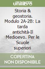 Storia & geostoria. Modulo 2A-2B: La tarda antichità-Il Medioevo. Per le Scuole superiori libro