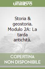 Storia & geostoria. Modulo 2A: La tarda antichità. libro