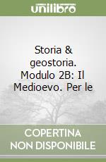 Storia & geostoria. Modulo 2B: Il Medioevo. Per le libro