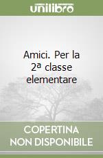 Amici. Per la 2ª classe elementare libro