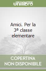 Amici. Per la 3ª classe elementare libro