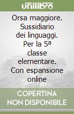 Orsa maggiore. Sussidiario dei linguaggi. Per la 5ª classe elementare. Con espansione online libro