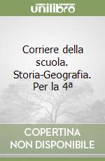 Corriere della scuola. Storia-Geografia. Per la 4ª libro