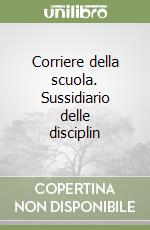 Corriere della scuola. Sussidiario delle disciplin libro