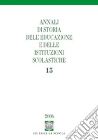 Annali di storia dell'educazione e delle istituzioni scolastiche. Vol. 13: I quaderni di scuola tra Otto e Novecento libro