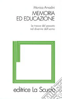 Memoria ed educazione. Le tracce del passato nel divenire dell'uomo