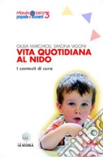 Vita quotidiana al nido. I contesti di cura libro