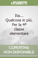 Ita... Qualcosa in più. Per la 4ª classe elementare libro