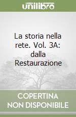 La storia nella rete. Vol. 3A: dalla Restaurazione libro