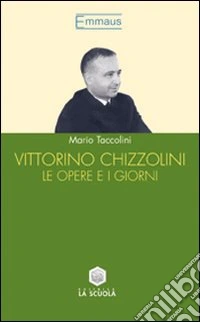 Vittorino Chizzolini. Le opere e i giorni libro