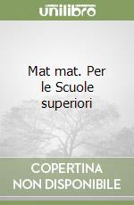 Mat mat. Per le Scuole superiori