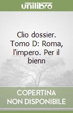 Clio dossier. Tomo D: Roma, l'impero. Per il bienn libro