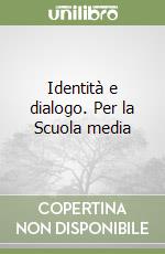 Identità e dialogo. Per la Scuola media libro