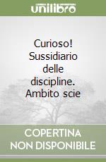 Curioso! Sussidiario delle discipline. Ambito scie libro