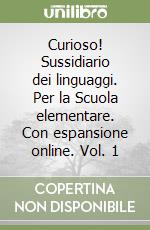 Curioso! Sussidiario dei linguaggi. Per la Scuola elementare. Con espansione online. Vol. 1 libro