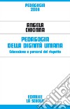 Pedagogia della dignità umana. Educazione e percorsi del rispetto libro