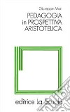 Pedagogia in prospettiva aristotelica libro di Mari Giuseppe