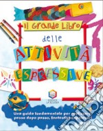 Il grande libro delle attività espressive. Ediz. illustrata libro