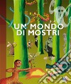 Un mondo di mostri. Ediz. illustrata libro