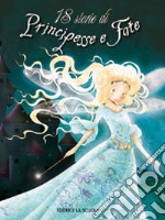 18 storie di principesse e fate. Ediz. illustrata libro