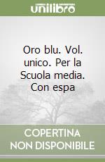Oro blu. Vol. unico. Per la Scuola media. Con espa libro