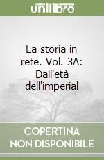 La storia in rete. Vol. 3A: Dall'età dell'imperial libro