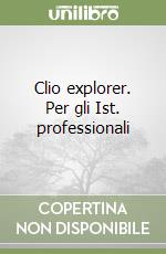 Clio explorer. Per gli Ist. professionali libro