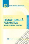 Progettualità formativa. Principi, itinerari, strutture libro di Mostarda M. Paola