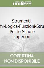 Strumenti. Insiemi-Logica-Funzioni-Strutture. Per le Scuole superiori libro