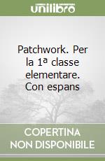 Patchwork. Per la 1ª classe elementare. Con espans