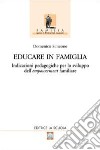 Educare in famiglia. Indicazioni pedagogiche per lo sviluppo dell'empowerment familiare libro di Simeone Domenico