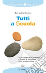 Tutti a scuola. La presenza degli stranieri e il ruolo di inclusione della scuola italiana