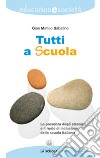 Tutti a scuola. La presenza degli stranieri e il ruolo di inclusione della scuola italiana libro di Sabatino Gian Matteo