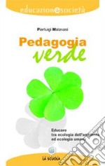 Pedagogia verde. Educare tra ecologia dell'ambiente ed ecologia umana libro