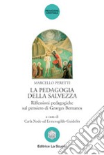 La pedagogia della salvezza. Riflessioni pedagogiche sul pensiero di Georges Bernanos libro