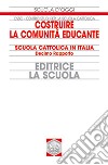 Costruire la comunità educante. Scuola cattolica in Italia. 10° rapporto libro